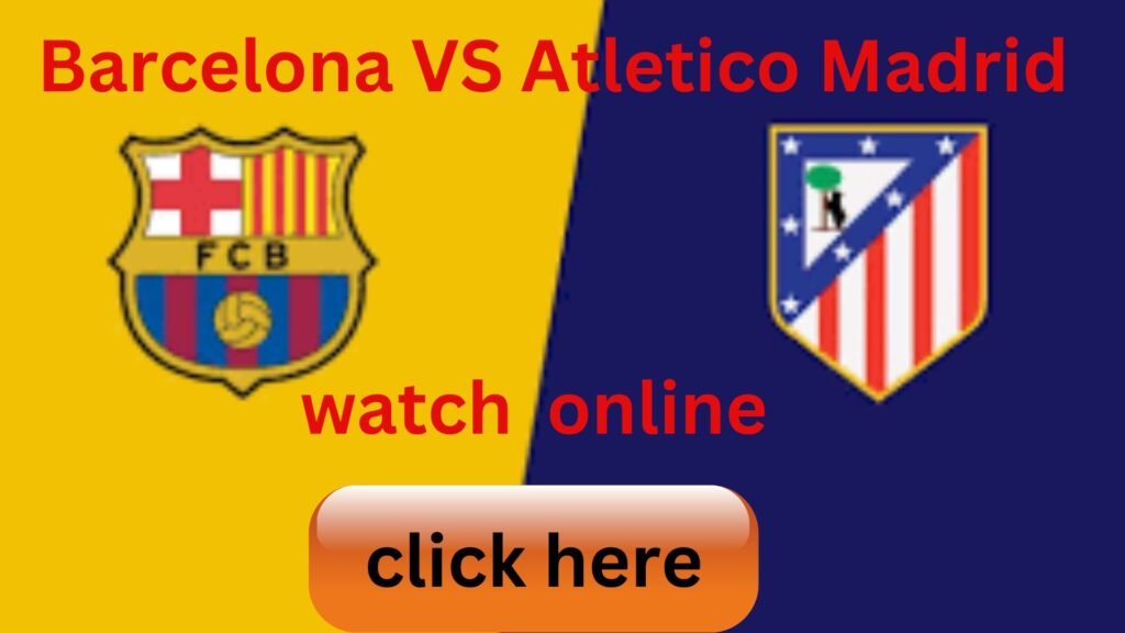 Barcelona VS Atletico Madrid